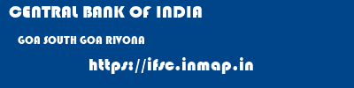 CENTRAL BANK OF INDIA  GOA SOUTH GOA RIVONA   ifsc code